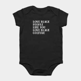 LOVE BLACK PEOPLE LIKE YOU LOVE BLACK CULTURE Baby Bodysuit
